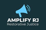 Amplify RJ: Restorative Justice