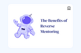 The Benefits of Reverse Mentoring