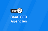 7 Best SaaS SEO Agencies [UPDATED 2024]