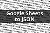 How to convert Google Sheets to JSON … in just 3 steps