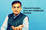 Financial Freedom gives you Intellectual Honesty