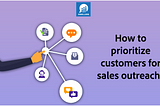How to prioritize customers for sales outreach?