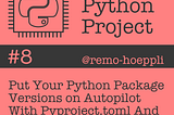 Put Your Python Package Versions on Autopilot with Pyproject.toml and Git