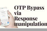 OTP Bypass via Response Manipulation