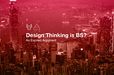 Design Thinking is Bullshit? An Expired Argument