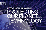 Takeaways from Protecting our Planet with Technology | Hosted by the Hill