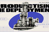 Lesson 5: Post Sales Implementation - Productising the Deployment