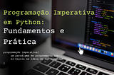 Programação Imperativa em Python: Fundamentos e Prática