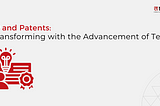IP and patents transforming with advancement