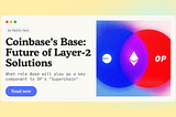 You’ve heard of Coinbase. But have you heard of its new Layer2 network Base?