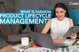 What is Fashion Product Lifecycle Management (PLM)?