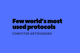 Few world’s most used protocols