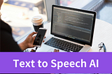 How to Unlock the Power of Text-to-Speech AI for Developers