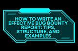 How to Write an Effective Bug Bounty Report: Tips, Structure, and Examples