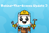 Behind-the-scenes Update 3