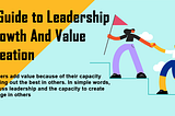 A Guide to Leadership Growth and Value Creation