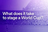 What It Really Takes to Stage the World Cup