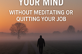 A solitary person walks down a foggy path at sunrise, surrounded by quiet fields and silhouetted trees under a soft orange and blue sky. Overlay text reads: “10 Tiny Habits That Quiet Your Mind — Without Meditating or Quitting Your Job.”