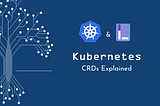 Extend your Kubernetes APIs with CRDs