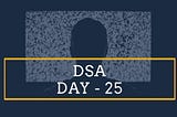 DSA Day-25