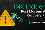 IMX incident: post mortem and recovery plan