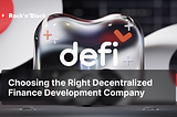 Choosing the Right Decentralized Finance Development Company