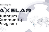 Axelar объявила о запуске своей программы Incentivized Quantum Community Program (переведено)