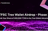 Unveiling the exciting Phase 2: Grab Your Share of 400,000 TTOS in the Tree Wallet Adventure!