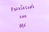 Parkinson’s and Me