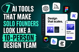 7 AI Tools That Make Solo Founders Look Like a 10-Person Design Team