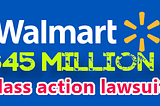 Here’s How Eligible Walmart Customers Can Claim Up to $500 Cash in a $45 Million Class Action…