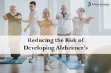 Reducing the Risk of Developing Alzheimer’s