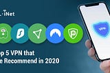 Top 5 VPN that We Recommend in 2020