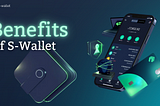 Benefits Of The S-Wallet