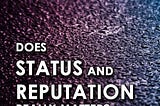 Importance of Building STATUS and REPUTATION