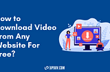 How to Download Video From Any Website For Free?