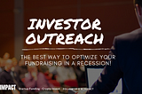 Investor outreach: The best way to optimize your fundraising in a recession!