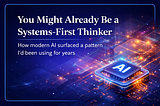 You Might Already Be a Systems-First Thinker