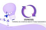 OTO Protocol: Farming-as-a-Service meets Titano Tokenomics