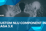 Custom NLU Component in Rasa 3.x