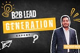 B2B Lead Generation That Drives Real Business Growth