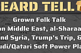 Heard Tell: Grown Folk Middle East Talk