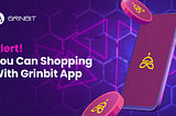 Alert! You Can Shopping With Grinbit App