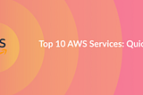 A CTO’s Quick Look at Top 10 AWS Services