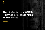 The Hidden Layer of OSINT: How Web Intelligence Maps Your Business