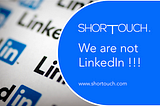 We are not LinkedIn !!!