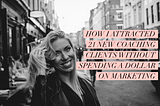 How I Attracted 21 New Coaching Clients Without Spending A Dollar On Marketing