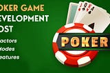 Poker Game Development Cost | Factors, Modes, And Features