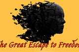 The Great Escape to Freedom