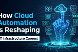 How Cloud Automation is Reshaping IT Infrastructure Careers